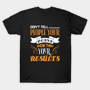 Do not tell people your plans, quote T-Shirt